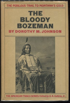 Item #00001944 The Bloody Bozeman; The Perilous Trail to Montana's Gold. Dorothy M. Johnson