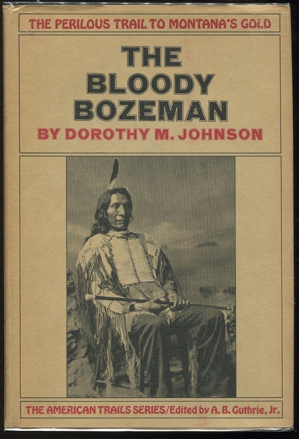 Item #00001944 The Bloody Bozeman; The Perilous Trail to Montana's Gold. Dorothy M. Johnson.