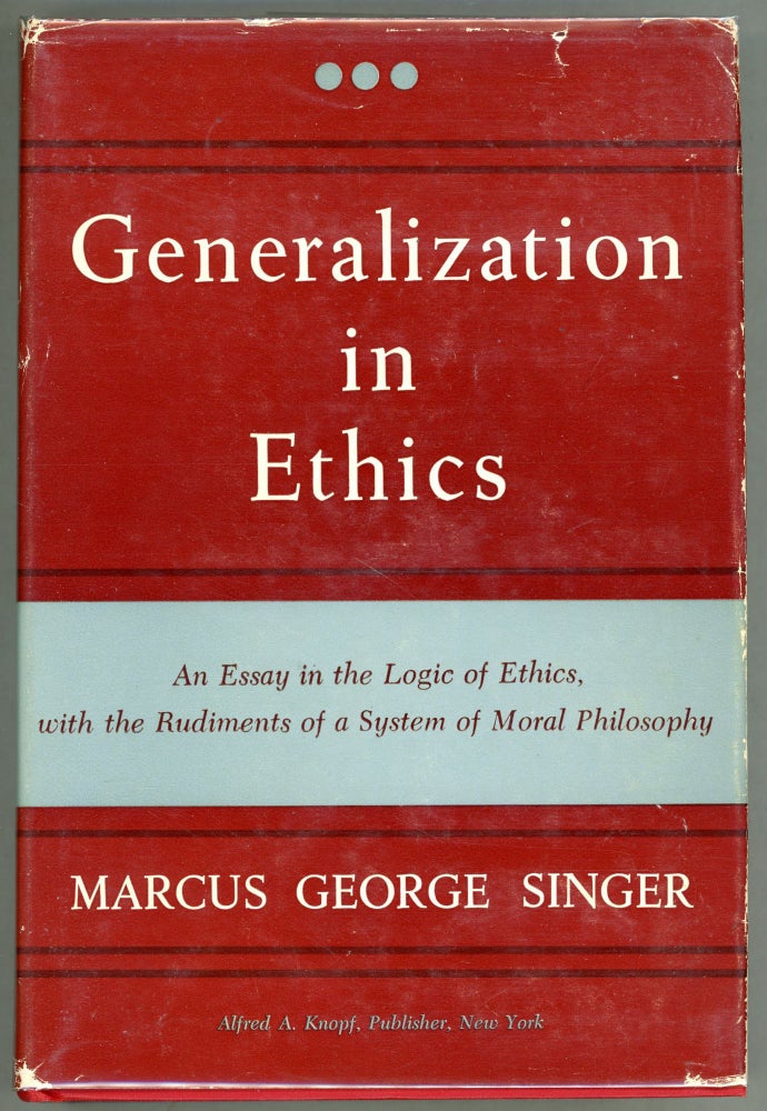 Item #000026 Generalization in Ethics; An Essay in the Logic of Ethics, with the Rudiments of a System of Moral Philosophy. Marcus Singer.