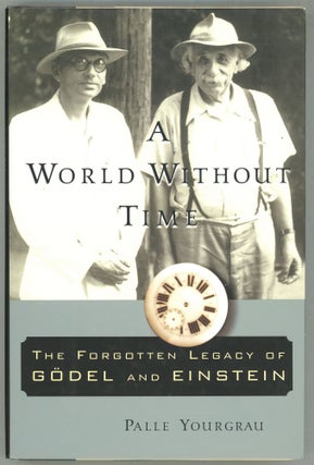 Item #00003119 A World Without Time; The Forgotten Legacy Of Godel And Einstein. Palle Yourgrau