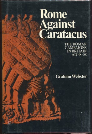 Item #00003140 Rome Against Caratacus; The Roman Campaigns in Britain AD 48-58. Graham Webster