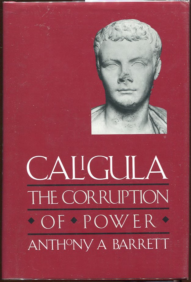 Item #00003200 Caligula; The Corruption of Power. Anthony A. Barrett.