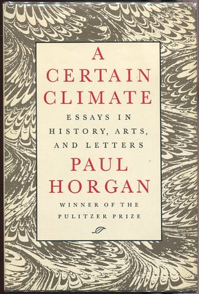Item #00003222 A Certain Climate; Essays in History, Arts, and Letters. Paul Horgan