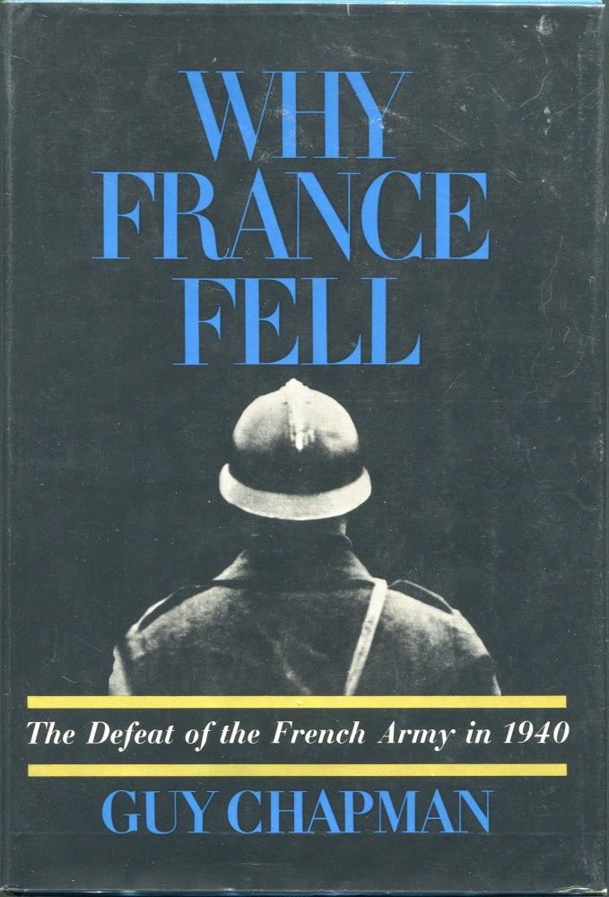 Item #00003377 Why France Fell; The Defeat of the French Army in 1940. Guy Chapman.