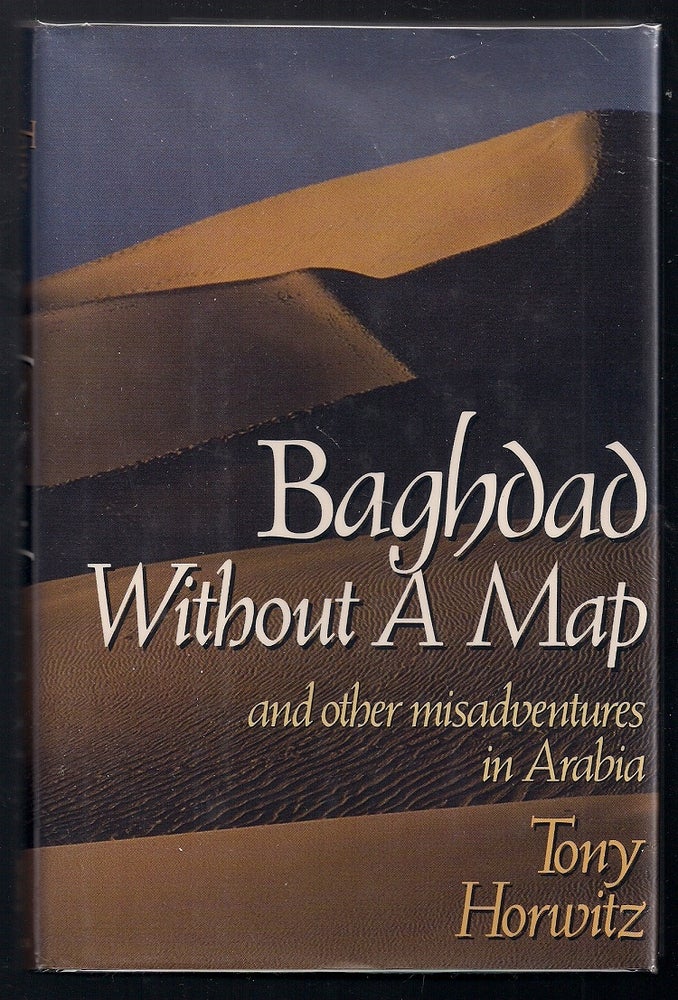 Item #00003379 Baghdad Without a Map; and other misadventures in Arabia. Tony Horwitz.