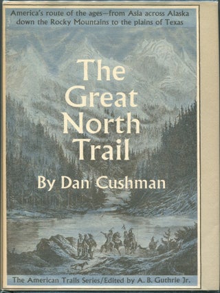 Item #00003540 The Great North Trail; America's Route of the Ages. Dan Cushman