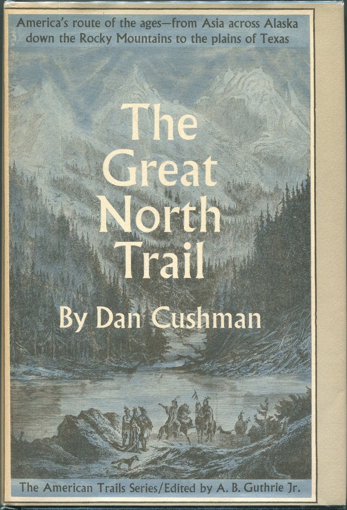 Item #00003540 The Great North Trail; America's Route of the Ages. Dan Cushman.