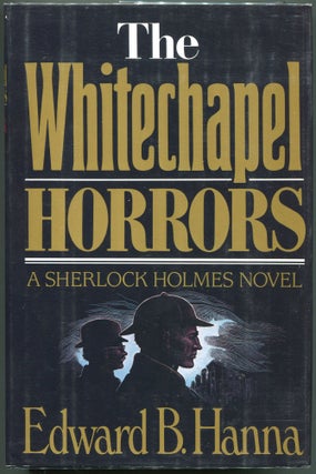 Item #00003603 The Whitechapel Horrors; A Sherlock Holmes Novel. Edward B. Hanna