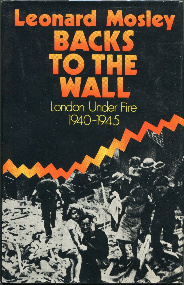 Item #00003611 Backs to the Wall; London Under Fire 1939-1945. Leonard Mosley.