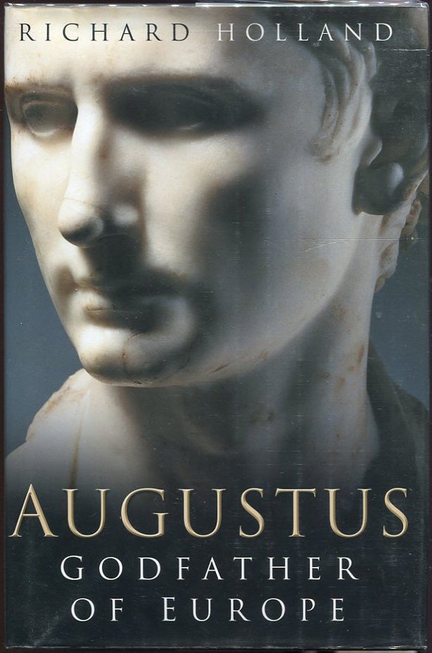 Item #00003689 Augustus; Godfather of Europe. Richard Holland.