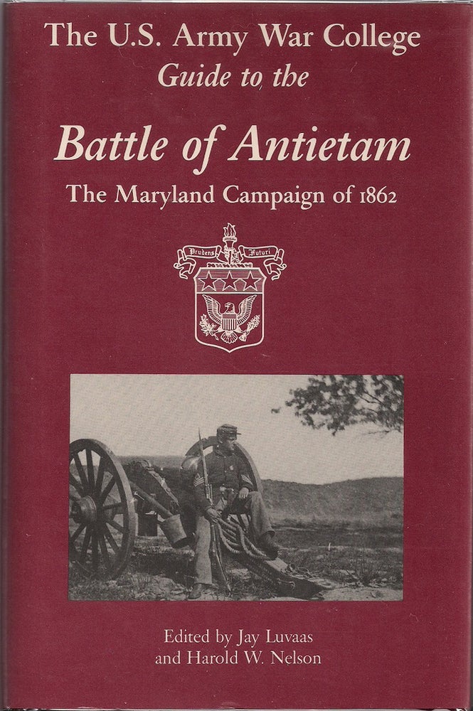 Item #00003755 The U.S. Army War College Guide to the Battle of Antietam; The Maryland Campaign of 1862. Jay Luvaas, Harold W. Nelson.