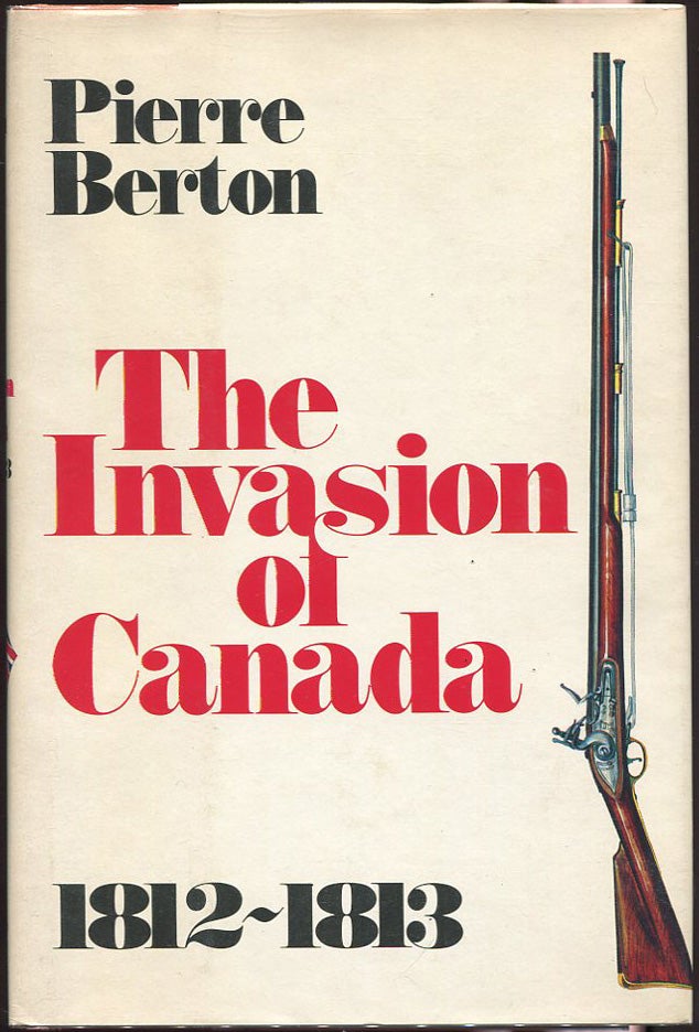 Item #00003919 The Invasion of Canada; Volume One: 1812 - 1813. Pierre Berton.