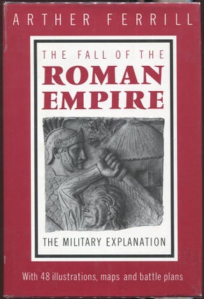 Item #00003958 The Fall of the Roman Empire; The Military Explanation. Arther Ferrill