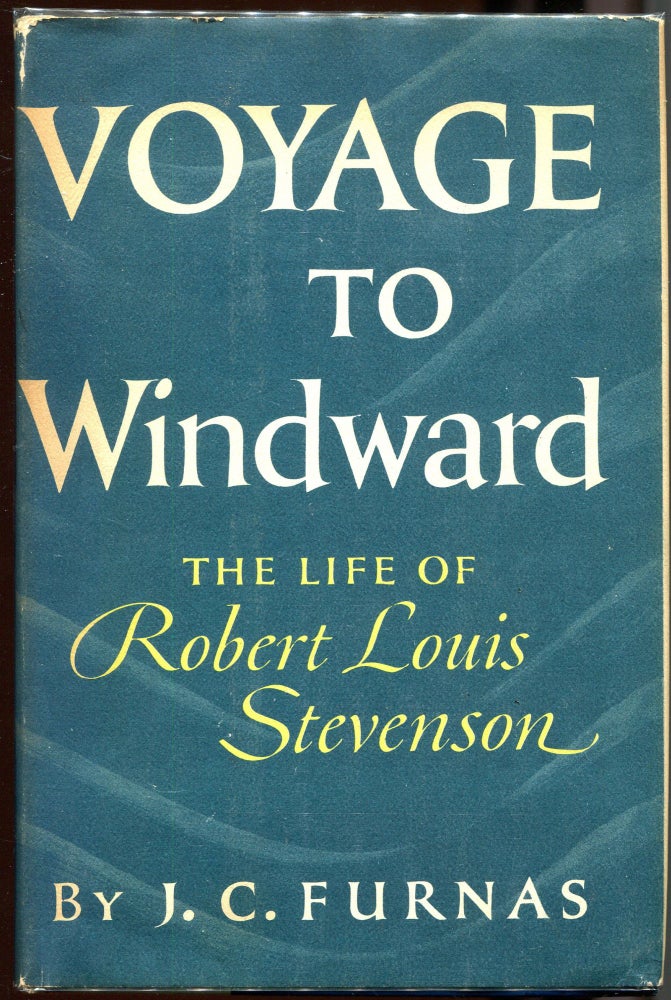 Item #00003984 Voyage to Windward; The Life of Robert Louis Stevenson. J. C. Furnas.