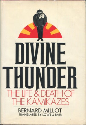 Item #00004159 Divine Thunder; The Life and Death of the Kamikazes. Bernard Millot