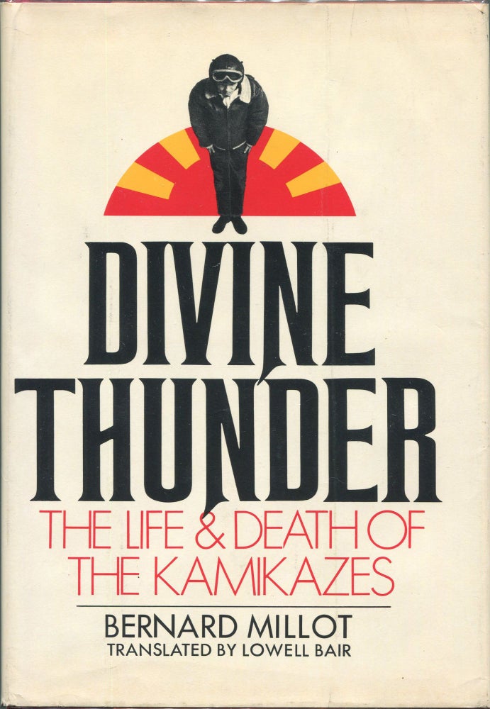 Item #00004159 Divine Thunder; The Life and Death of the Kamikazes. Bernard Millot.