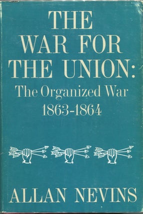 Item #00004464 The War for the Union; The Organized War: 1863-1864. Allan Nevins