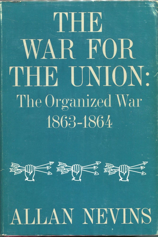 Item #00004464 The War for the Union; The Organized War: 1863-1864. Allan Nevins.