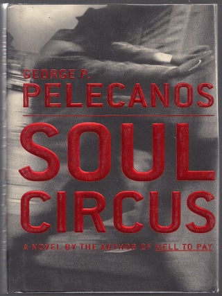 Item #00004501 Soul Circus. George P. Pelecanos