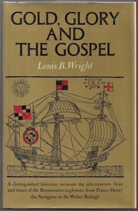 Item #00004516 Gold, Glory, and the Gospel. Louis B. Wright