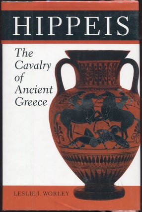 Item #00004525 Hippeis; The Cavalry of Ancient Greece. Leslie J. Worley