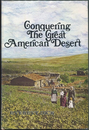 Item #00004538 Conquering the Great American Desert. Everett Dick