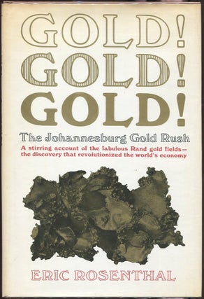 Item #00004563 Gold! Gold! Gold!; The Johannesburg Gold Rush. Eric Rosenthal