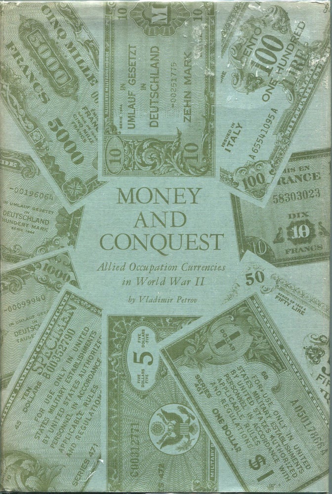 Item #00004569 Money and Conquest; Allied Occupation Currencies in World War II. Vladimir Petrov.
