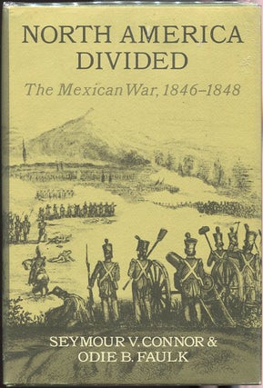 Item #00004582 North America Divided; The Mexican War, 1846-1848. Seymour V. Connor, Odie B. Faulk