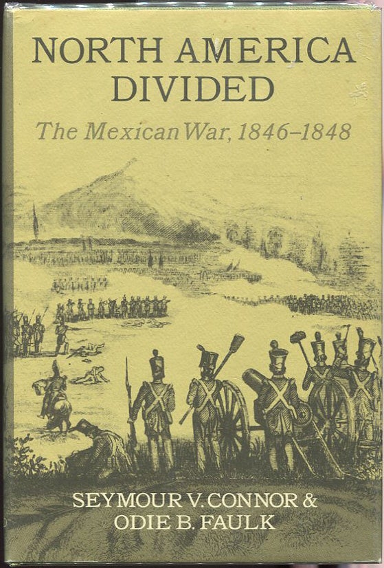 Item #00004582 North America Divided; The Mexican War, 1846-1848. Seymour V. Connor, Odie B. Faulk.