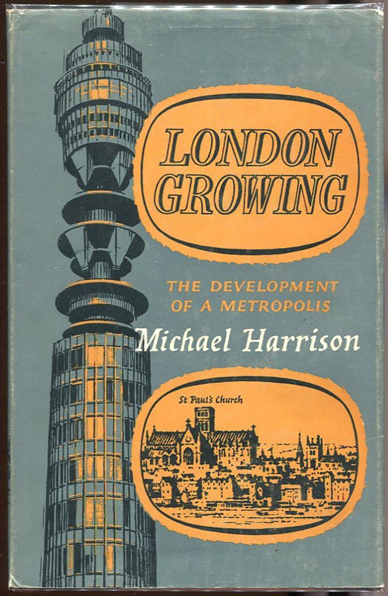 Item #00004585 London Growing; The Development of a Metropolis. Michael Harrison.