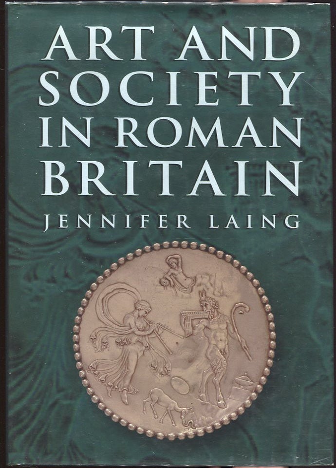 Item #00004679 Art and Society in Roman Britain. Jennifer Laing.