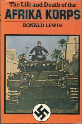 Item #00004713 The Life and Death of the Afrika Korps. Ronald Lewin