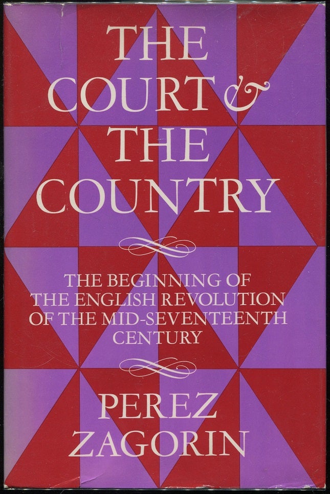 Item #00004722 The Court & the Country: The Beginning of the English Revolution of the Mid-Seventeenth Century. Perez Zagorin.