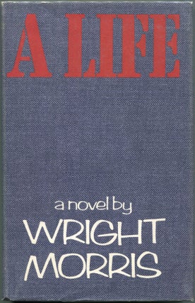 Item #00004780 A Life. Wright Morris