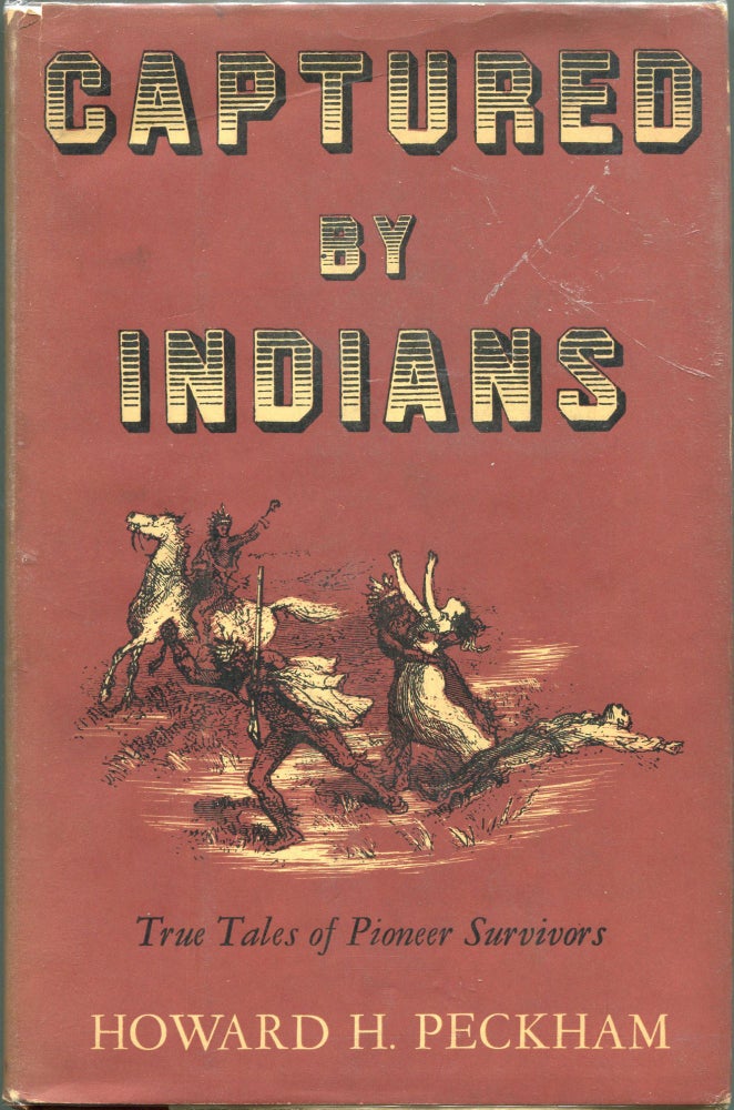 Item #00004866 Captured by Indians; True Tales of Pioneer Survivors. Howard H. Peckham.