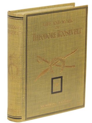 Item #00005016 Theodore Roosevelt: His Life and Work; Patriot, Orator, Historian, Sportsman,...