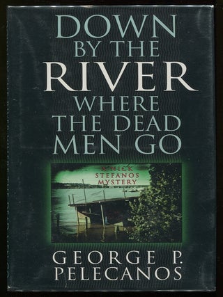 Item #00005028 Down By the River Where the Dead Men Go. George P. Pelecanos