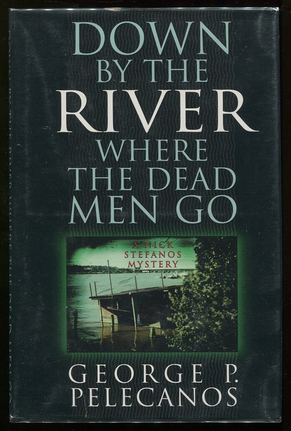 Item #00005028 Down By the River Where the Dead Men Go. George P. Pelecanos.