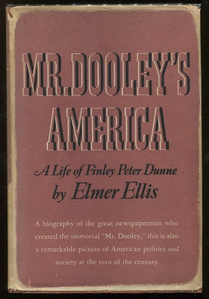 Item #00005086 Mr. Dooley's America; A Life of Finley Peter Dunne. Elmer Ellis