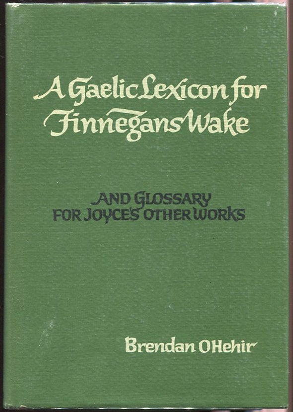 Item #00005089 A Gaelic Lexicon for Finnegans Wake; And Glossary for Joyce's Other Works. Brendan O Hehir.