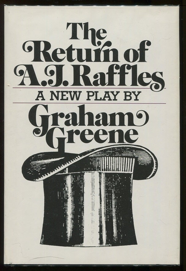 Item #00005145 The Return of A. J. Raffles; An Edwardian Comedy in Three Acts based somewhat loosely on E.W. Hornung's characters in The Amateur Cracksman. Graham Greene.