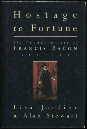 Item #00005352 Hostage to Fortune: The Troubled Life of Francis Bacon. Lisa Jardine, Alan Stewart