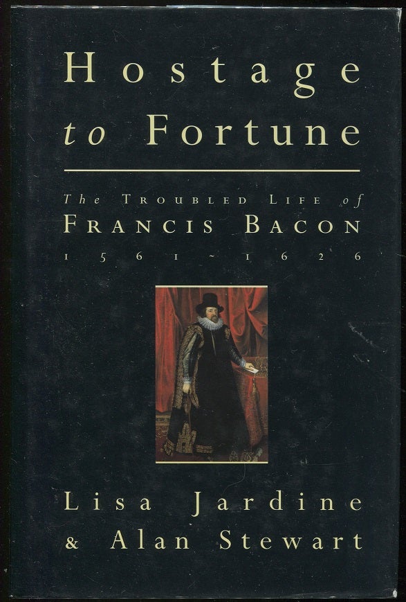 Item #00005352 Hostage to Fortune: The Troubled Life of Francis Bacon. Lisa Jardine, Alan Stewart.