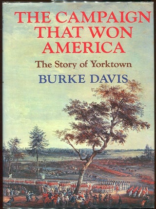 Item #00005502 The Campaign that Won America; The Story of Yorktown. Burke Davis