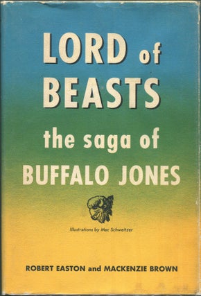 Item #00005559 Lord of Beasts; The Saga of Buffalo Jones. Easton Robert, Mackenzie Brown