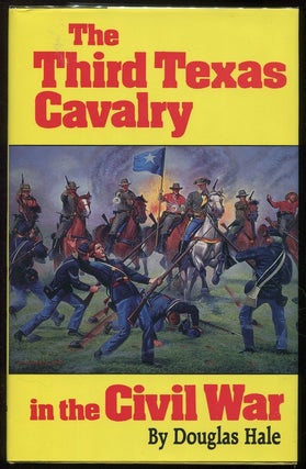 Item #00005567 The Third Texas Cavalry in the Civil War. Douglas Hale