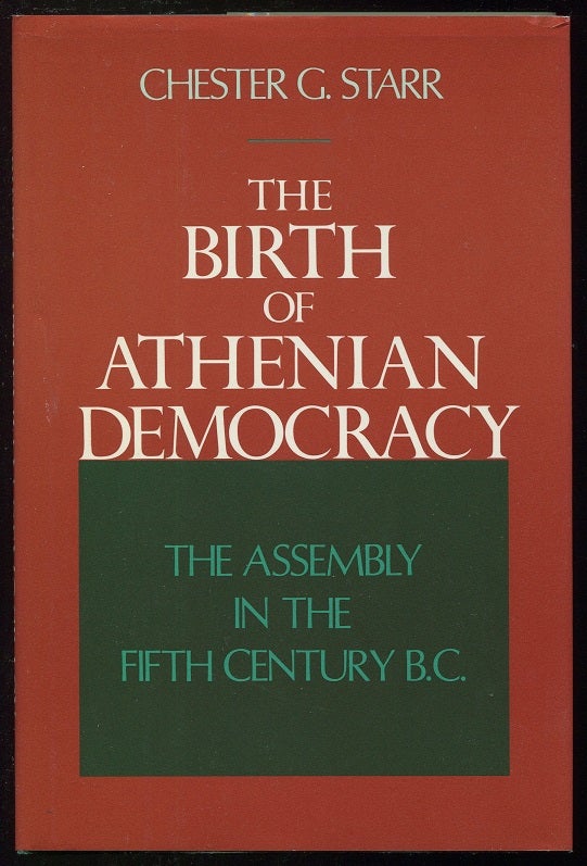 Item #00005578 The Birth of Athenian Democracy; The Assembly in the Fifth Century B.C. Chester G. Starr.