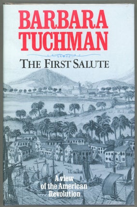 Item #00005586 The First Salute; A View of the American Revolution. Barbara W. Tuchman
