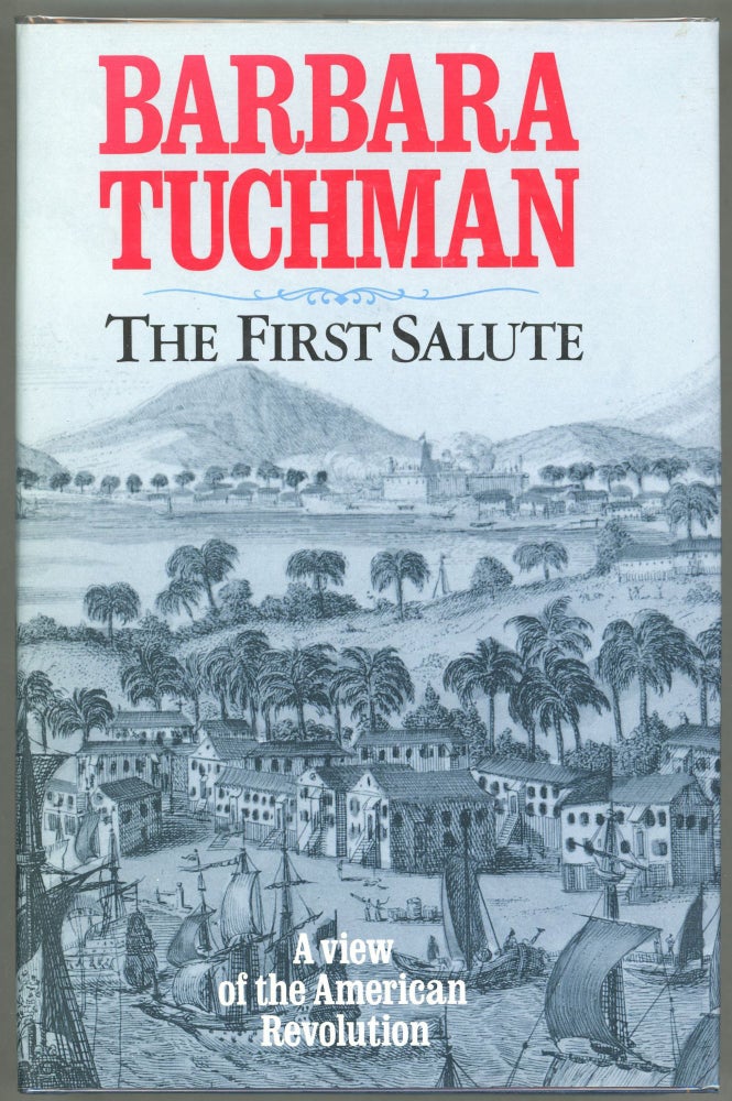Item #00005586 The First Salute; A View of the American Revolution. Barbara W. Tuchman.